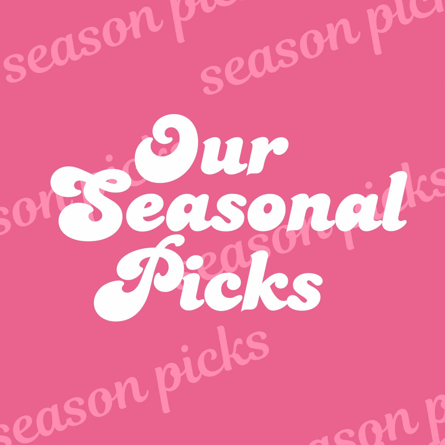 Our Seasonal Picks - Seek and Share Designs