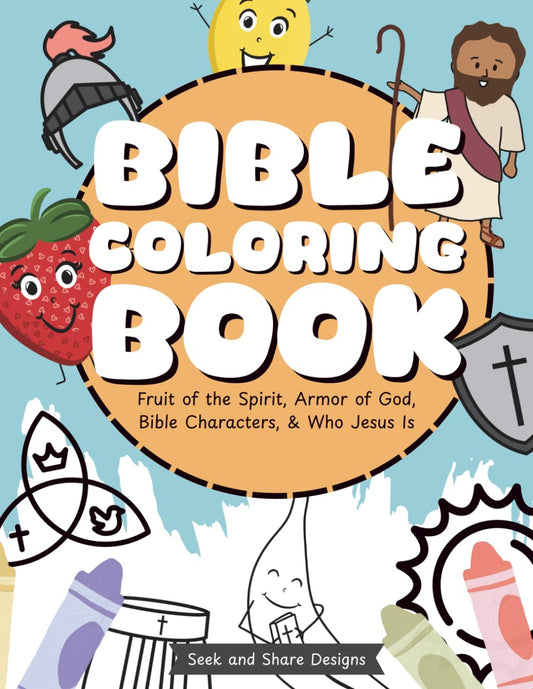 Bible Coloring Book for Kids: Fruit of the Spirit, Armor of God, Beloved Bible Characters, and Who Jesus Is - Seek and Share Designs