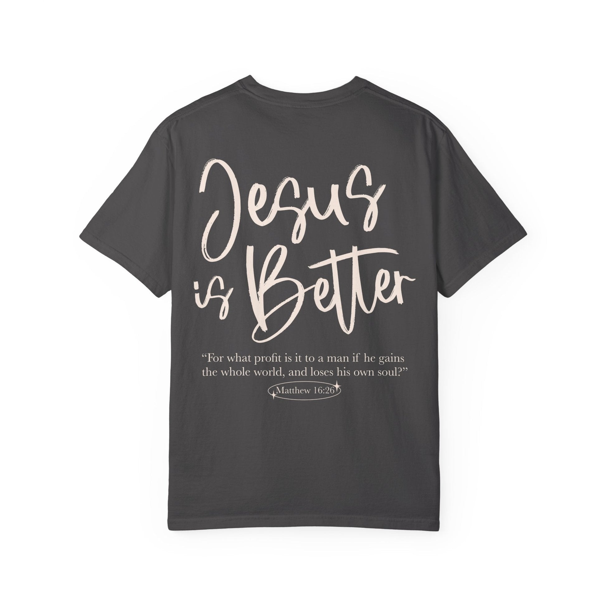 Jesus is Better Unisex Tee - Seek and Share Designs