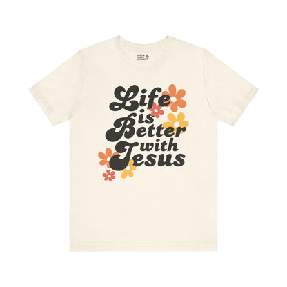 Life is Better with Jesus Unisex Tee - Seek and Share Designs
