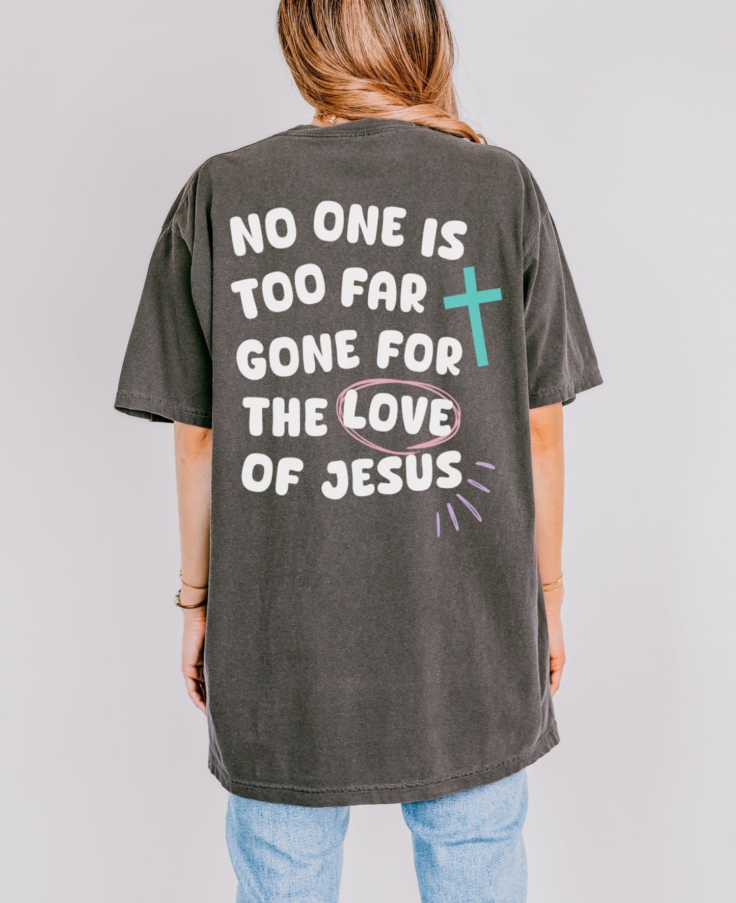 No One is Too Far Gone for the Love of Jesus Unisex Tee - Seek and Share Designs